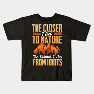 Closer I Get To Nature Farther I Am From Idiots Kids T-Shirt